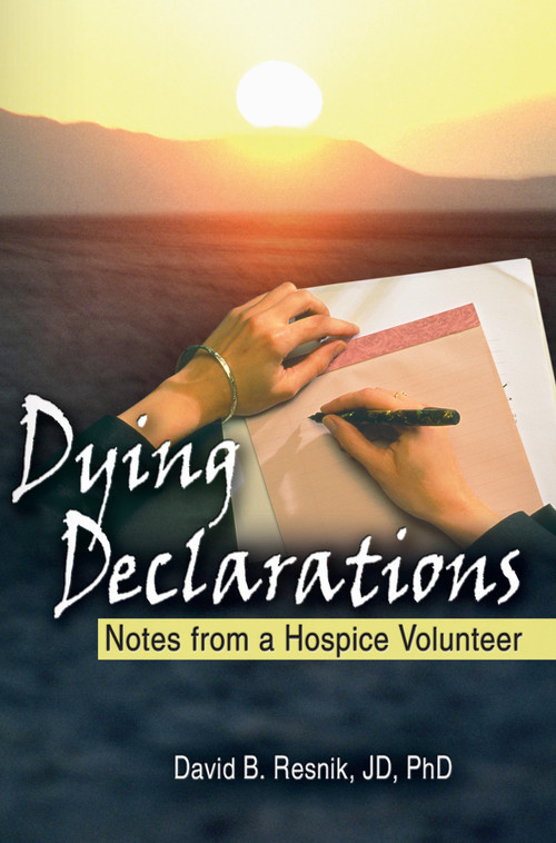 Dying Declarations (Notes from a Hospice Volunteer) by David B Resnik, 9780789025456