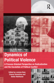 Dynamics of Political Violence (A Process-Oriented Perspective on Radicalization and the Escalation of Political Conflict) by Chares Demetriou, Lorenzo Bosi, 9781138246706