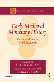 Early Medieval Monetary History (Studies in Memory of Mark Blackburn) by Martin Allen, Rory Naismith, 9780367599997