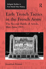 Early Trench Tactics in the French Army (The Second Battle of Artois, May-June 1915) by Jonathan Krause, 9781138249509
