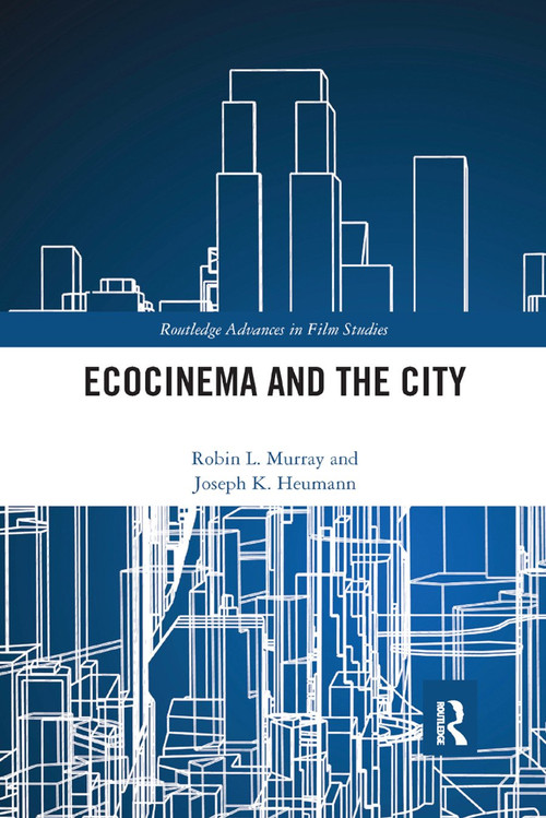 Ecocinema in the City by Robin L. Murray, Joseph K. Heumann, 9780367891138