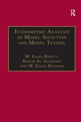 Econometric Analysis of Model Selection and Model Testing by M. Ishaq Bhatti, Hatem Al-Shanfari, 9780754637158