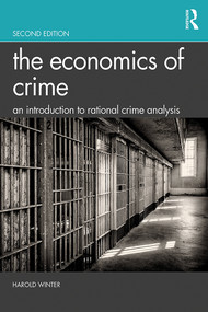 The Economics of Crime (An Introduction to Rational Crime Analysis) by Harold Winter, 9781138607538