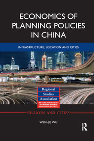Economics of Planning Policies in China (Infrastructure, Location and Cities) by Wen-jie Wu, 9780367870461