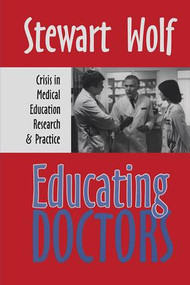 Educating Doctors (Crisis in Medical Education, Research and Practice) by Paul Roazen, Stewart Wolf, 9781138509405