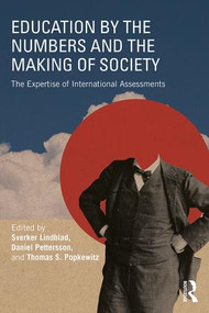 Education by the Numbers and the Making of Society (The Expertise of International Assessments) by Sverker Lindblad, Daniel Pettersson, Thomas S. Popkewitz, 9781138295834