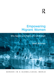 Empowering Migrant Women (Why Agency and Rights are not Enough) by Leah Briones, 9780367605612