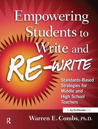 Empowering Students to Write and Re-write (Standards-Based Strategies for Middle and High School Teachers) by Warren Combs, 9781138439696