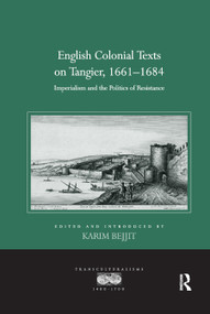 English Colonial Texts on Tangier, 1661-1684 (Imperialism and the Politics of Resistance) by Karim Bejjit, 9780367880958