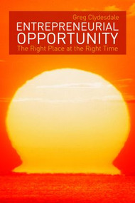 Entrepreneurial Opportunity (The Right Place at the Right Time) by Greg Clydesdale, 9780415997102