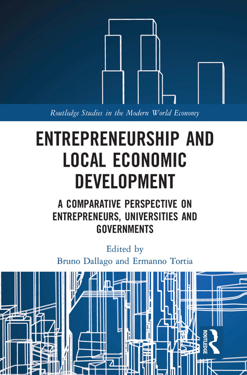 Entrepreneurship and Local Economic Development (A Comparative Perspective on Entrepreneurs, Universities and Governments) by Bruno Dallago, Ermanno Tortia, 9780367586188