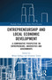 Entrepreneurship and Local Economic Development (A Comparative Perspective on Entrepreneurs, Universities and Governments) by Bruno Dallago, Ermanno Tortia, 9780367586188
