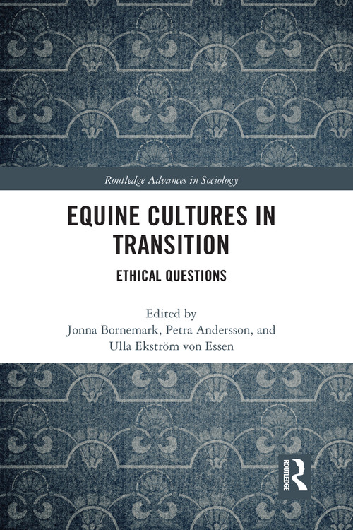 Equine Cultures in Transition (Ethical Questions) by Jonna Bornemark, Petra Andersson, Ulla Ekström von Essen, 9780367582005