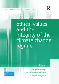Ethical Values and the Integrity of the Climate Change Regime by Hugh Breakey, Vesselin Popovski, 9780367597542