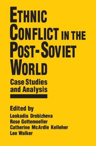 Ethnic Conflict in the Post-Soviet World: Case Studies and Analysis (Case Studies and Analysis) by Leokadia Drobizheva, Rose Gottemoeller, Catherine McArdle Kelleher, Lee Walker, 9781563247415
