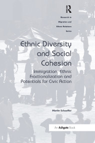 Ethnic Diversity and Social Cohesion (Immigration, Ethnic Fractionalization and Potentials for Civic Action) by Merlin Schaeffer, 9780367601027