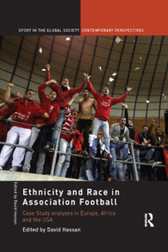 Ethnicity and Race in Association Football (Case Study analyses in Europe, Africa and the USA) by David Hassan, 9781138377554