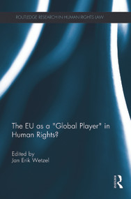 The EU as a 'Global Player' in Human Rights? by Jan Wetzel, 9780415730495