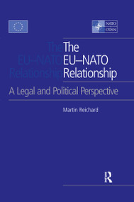 The EU-NATO Relationship (A Legal and Political Perspective) by Martin Reichard, 9780367603854