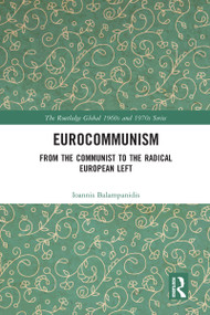 Eurocommunism (From the Communist to the Radical European Left) by Ioannis Balampanidis, 9780367583224