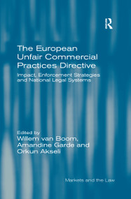 The European Unfair Commercial Practices Directive (Impact, Enforcement Strategies and National Legal Systems) by Willem van Boom, Amandine Garde, 9780367600396