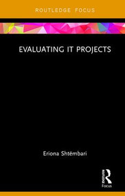 Evaluating IT Projects by Eriona Shtëmbari, 9781138104112