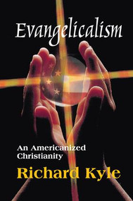 Evangelicalism (An Americanized Christianity) by Richard Kyle, 9781138509900