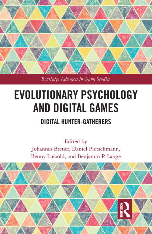 Evolutionary Psychology and Digital Games (Digital Hunter-Gatherers) by Johannes Breuer, Daniel Pietschmann, Benny Liebold, Benjamin P. Lange, 9780367585785