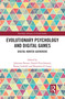 Evolutionary Psychology and Digital Games (Digital Hunter-Gatherers) by Johannes Breuer, Daniel Pietschmann, Benny Liebold, Benjamin P. Lange, 9780367585785