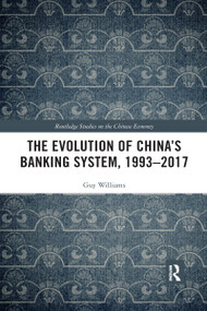 The Evolution of China's Banking System, 1993-2017 by Guy Williams, 9780367589127