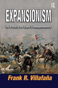 Expansionism (Its Effects on Cuba's Independence) by Frank Villafana, 9781138509931
