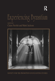 Experiencing Byzantium (Papers from the 44th Spring Symposium of Byzantine Studies, Newcastle and Durham, April 2011) by Claire Nesbitt, Mark Jackson, 9780367601287