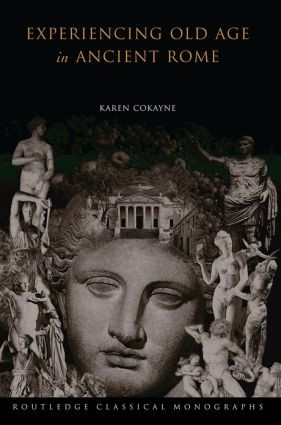 Experiencing Old Age in Ancient Rome by Karen Cokayne, 9780415619400