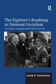 The Explorer's Roadmap to National-Socialism (Sven Hedin, Geography and the Path to Genocide) by Sarah K. Danielsson, 9781138108677