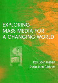 Exploring Mass Media for A Changing World by Ray A Hiebert, Sheila Gibbons, 9781138462649
