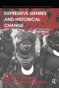 Expressive Genres and Historical Change (Indonesia, Papua New Guinea and Taiwan) by Andrew Strathern, Pamela J. Stewart, 9780367887872