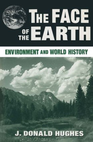 The Face of the Earth (Environment and World History) by J. Donald Hughes, 9780765604231