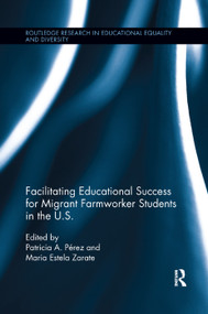 Facilitating Educational Success For Migrant Farmworker Students in the U.S. by Patricia Perez, Maria Zarate, 9780367194369