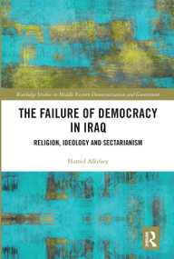 The Failure of Democracy in Iraq (Religion, Ideology and Sectarianism) by Hamid Alkifaey, 9780367662868