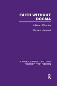 Faith Without Dogma (In Quest of Meaning) by Margaret Isherwood, 9781138990906