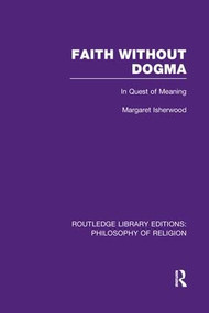 Faith Without Dogma (In Quest of Meaning) by Margaret Isherwood, 9781138990906