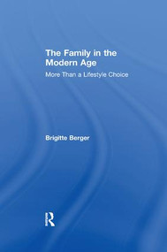 The Family in the Modern Age (More Than a Lifestyle Choice) by Brigitte Berger, 9781138515888
