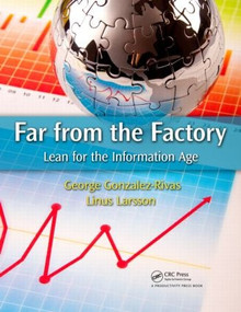 Far from the Factory (Lean for the Information Age) by George Gonzalez-Rivas, Linus Larsson, 9781420094565