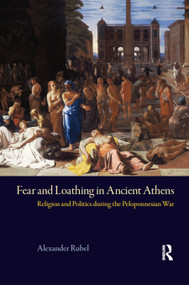 Fear and Loathing in Ancient Athens (Religion and Politics During the Peloponnesian War) by Alexander Rubel, Michael Vickers, 9780367872212