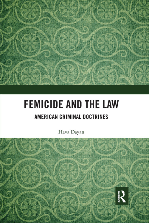 Femicide and the Law (American Criminal Doctrines) by Hava Dayan, 9780367589981