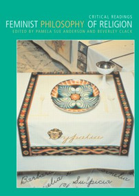 Feminist Philosophy of Religion (Critical Readings) by Pamela Sue Anderson, Beverley Clack, 9780415257503
