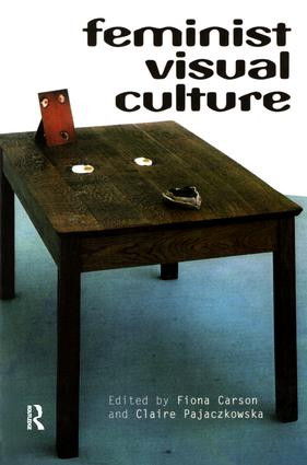 Feminist Visual Culture by Fiona Carson, Claire Pajaczkowska, 9780415936866