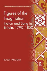 Figures of the Imagination (Fiction and Song in Britain, 1790-1850) by Roger Hansford, 9780367231415