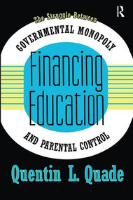 Financing Education (The Struggle between Governmental Monopoly and Parental Control) by Quentin Quade, 9781138510081
