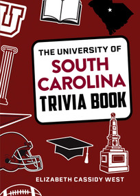 The University of South Carolina Trivia Book by Elizabeth Cassidy West, 9781493074495